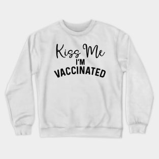 Kiss Me I'm Vaccinated coronavirus Crewneck Sweatshirt